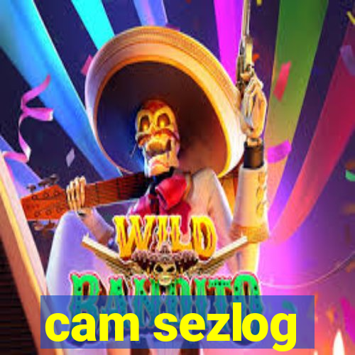 cam sezlog